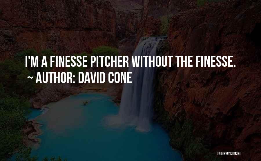 David Cone Quotes: I'm A Finesse Pitcher Without The Finesse.