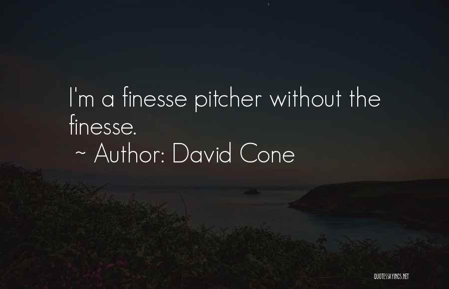 David Cone Quotes: I'm A Finesse Pitcher Without The Finesse.