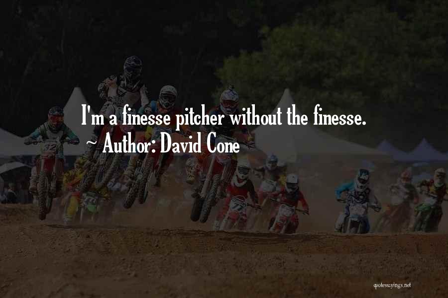 David Cone Quotes: I'm A Finesse Pitcher Without The Finesse.
