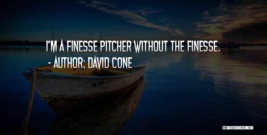David Cone Quotes: I'm A Finesse Pitcher Without The Finesse.