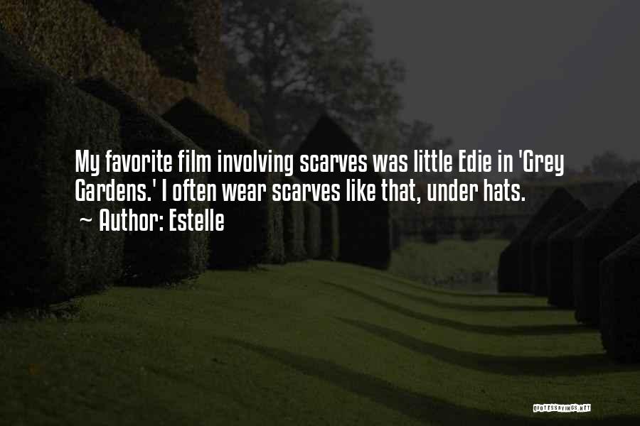 Estelle Quotes: My Favorite Film Involving Scarves Was Little Edie In 'grey Gardens.' I Often Wear Scarves Like That, Under Hats.