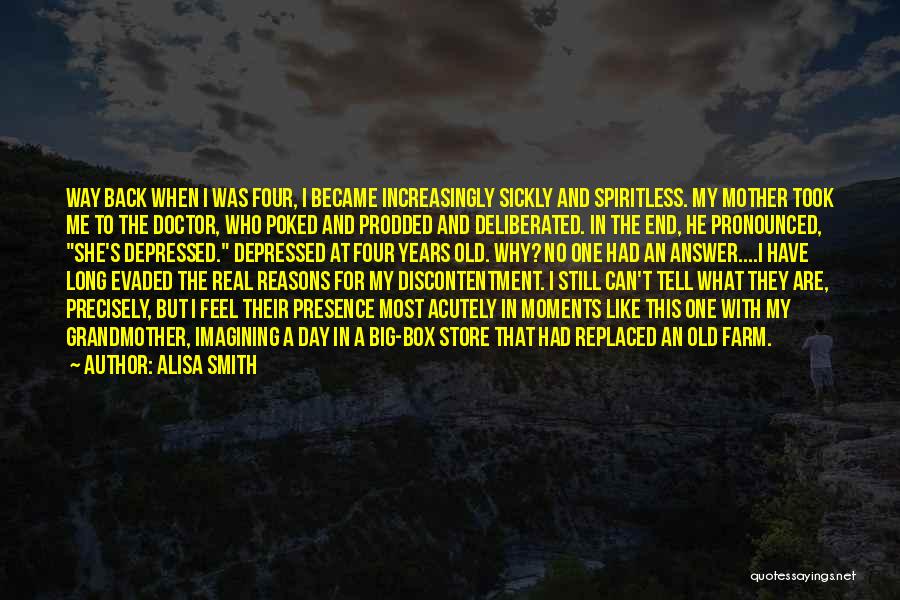 Alisa Smith Quotes: Way Back When I Was Four, I Became Increasingly Sickly And Spiritless. My Mother Took Me To The Doctor, Who