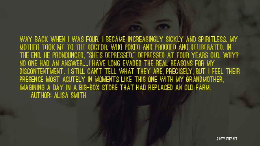 Alisa Smith Quotes: Way Back When I Was Four, I Became Increasingly Sickly And Spiritless. My Mother Took Me To The Doctor, Who