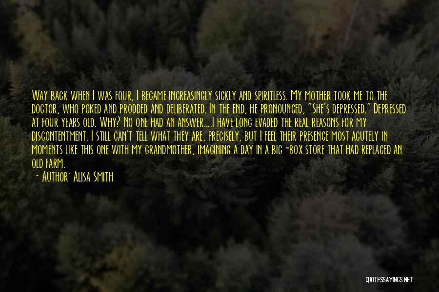 Alisa Smith Quotes: Way Back When I Was Four, I Became Increasingly Sickly And Spiritless. My Mother Took Me To The Doctor, Who