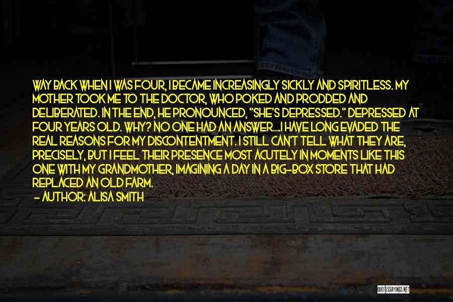 Alisa Smith Quotes: Way Back When I Was Four, I Became Increasingly Sickly And Spiritless. My Mother Took Me To The Doctor, Who