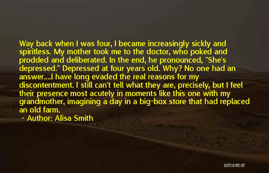 Alisa Smith Quotes: Way Back When I Was Four, I Became Increasingly Sickly And Spiritless. My Mother Took Me To The Doctor, Who