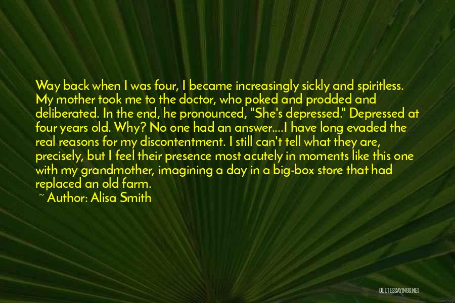 Alisa Smith Quotes: Way Back When I Was Four, I Became Increasingly Sickly And Spiritless. My Mother Took Me To The Doctor, Who