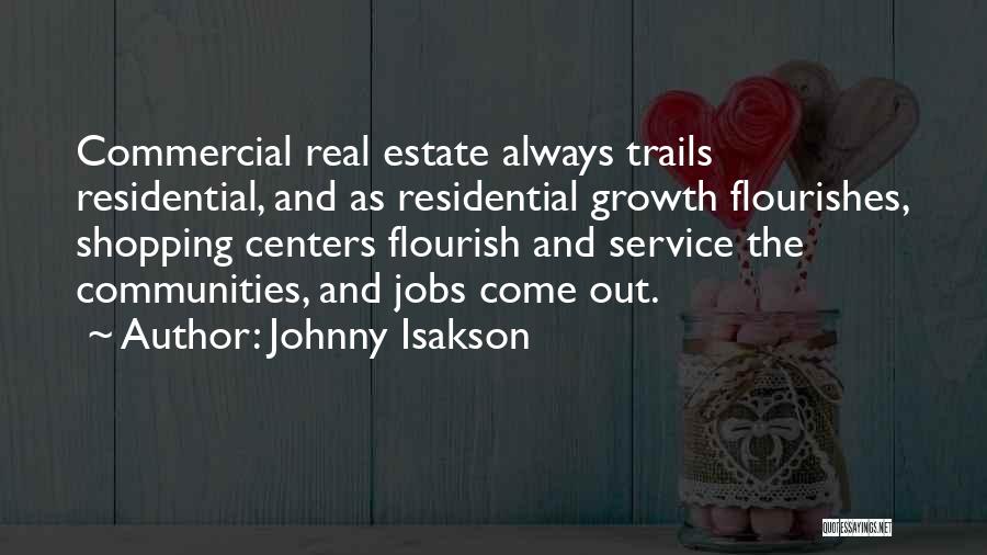 Johnny Isakson Quotes: Commercial Real Estate Always Trails Residential, And As Residential Growth Flourishes, Shopping Centers Flourish And Service The Communities, And Jobs