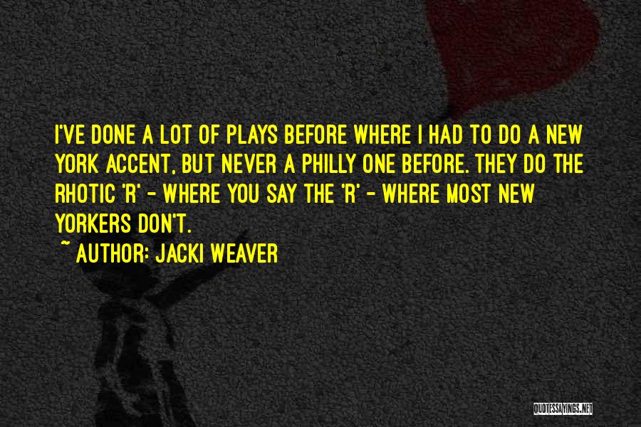 Jacki Weaver Quotes: I've Done A Lot Of Plays Before Where I Had To Do A New York Accent, But Never A Philly