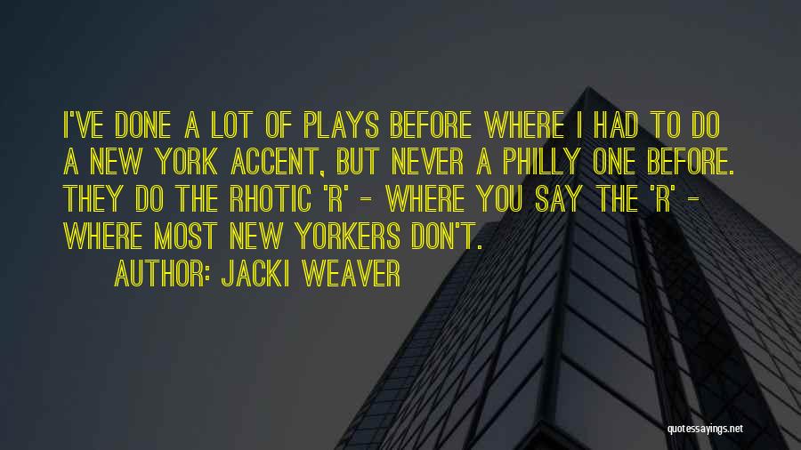 Jacki Weaver Quotes: I've Done A Lot Of Plays Before Where I Had To Do A New York Accent, But Never A Philly