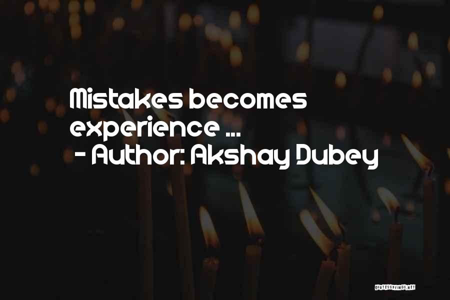 Akshay Dubey Quotes: Mistakes Becomes Experience ...
