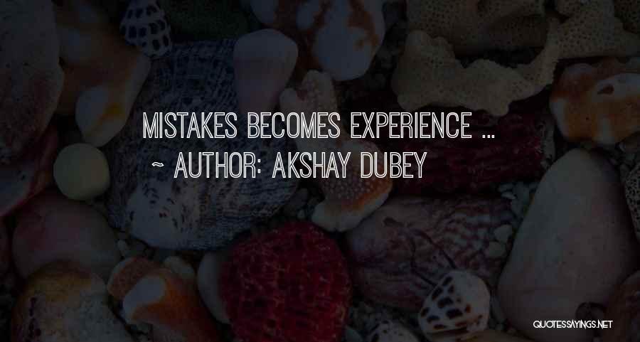 Akshay Dubey Quotes: Mistakes Becomes Experience ...