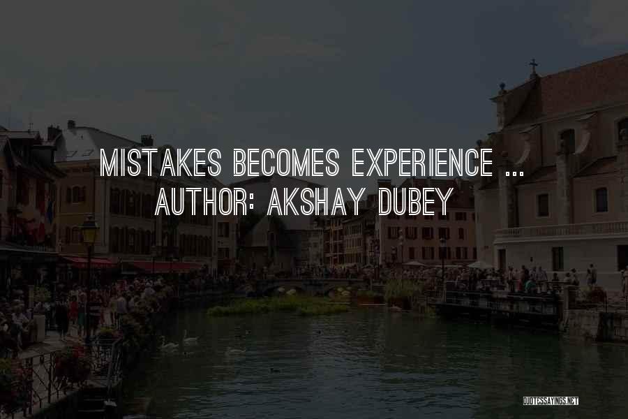 Akshay Dubey Quotes: Mistakes Becomes Experience ...