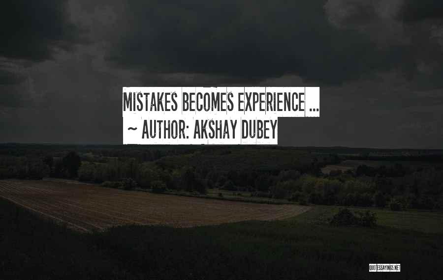 Akshay Dubey Quotes: Mistakes Becomes Experience ...
