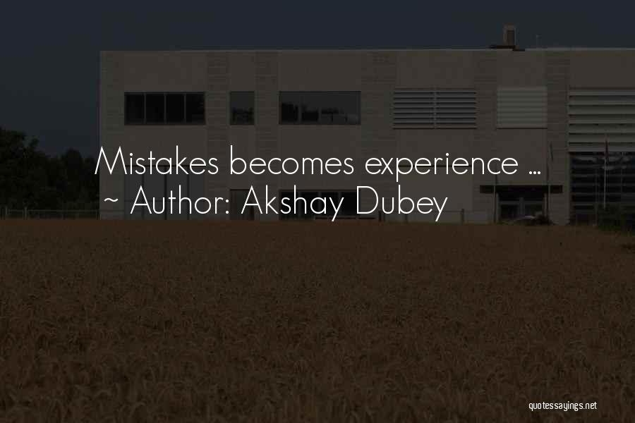 Akshay Dubey Quotes: Mistakes Becomes Experience ...