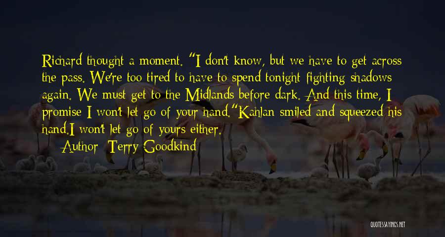 Terry Goodkind Quotes: Richard Thought A Moment. I Don't Know, But We Have To Get Across The Pass. We're Too Tired To Have