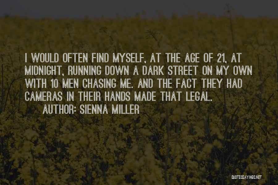 Sienna Miller Quotes: I Would Often Find Myself, At The Age Of 21, At Midnight, Running Down A Dark Street On My Own