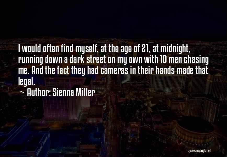 Sienna Miller Quotes: I Would Often Find Myself, At The Age Of 21, At Midnight, Running Down A Dark Street On My Own