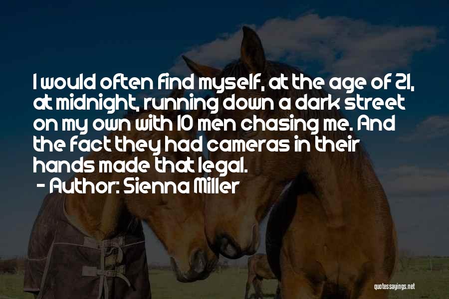 Sienna Miller Quotes: I Would Often Find Myself, At The Age Of 21, At Midnight, Running Down A Dark Street On My Own