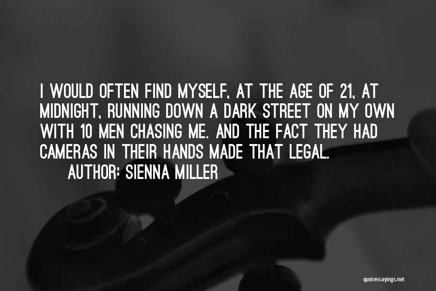 Sienna Miller Quotes: I Would Often Find Myself, At The Age Of 21, At Midnight, Running Down A Dark Street On My Own