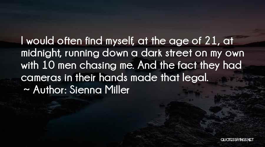 Sienna Miller Quotes: I Would Often Find Myself, At The Age Of 21, At Midnight, Running Down A Dark Street On My Own