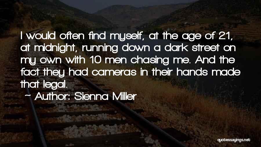 Sienna Miller Quotes: I Would Often Find Myself, At The Age Of 21, At Midnight, Running Down A Dark Street On My Own