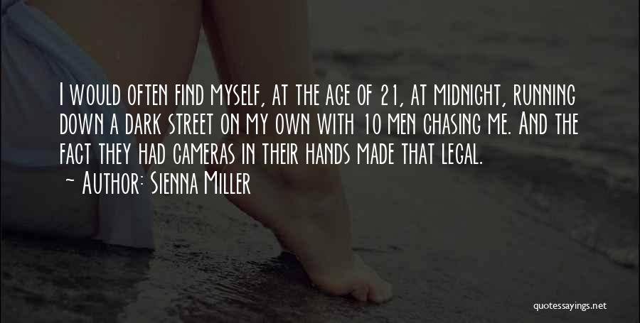 Sienna Miller Quotes: I Would Often Find Myself, At The Age Of 21, At Midnight, Running Down A Dark Street On My Own