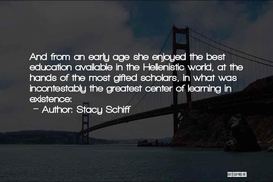 Stacy Schiff Quotes: And From An Early Age She Enjoyed The Best Education Available In The Hellenistic World, At The Hands Of The