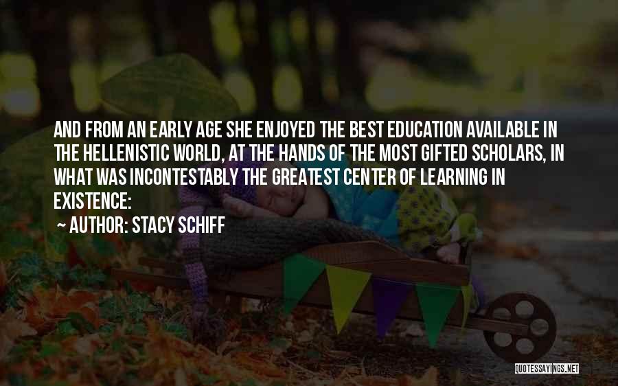 Stacy Schiff Quotes: And From An Early Age She Enjoyed The Best Education Available In The Hellenistic World, At The Hands Of The