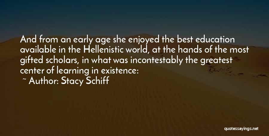 Stacy Schiff Quotes: And From An Early Age She Enjoyed The Best Education Available In The Hellenistic World, At The Hands Of The