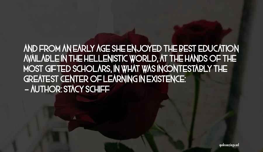 Stacy Schiff Quotes: And From An Early Age She Enjoyed The Best Education Available In The Hellenistic World, At The Hands Of The