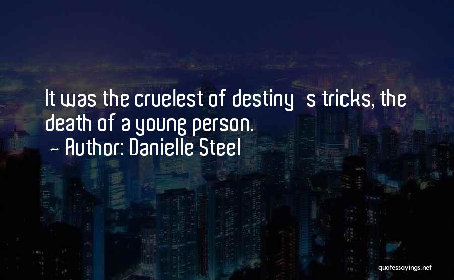 Danielle Steel Quotes: It Was The Cruelest Of Destiny's Tricks, The Death Of A Young Person.