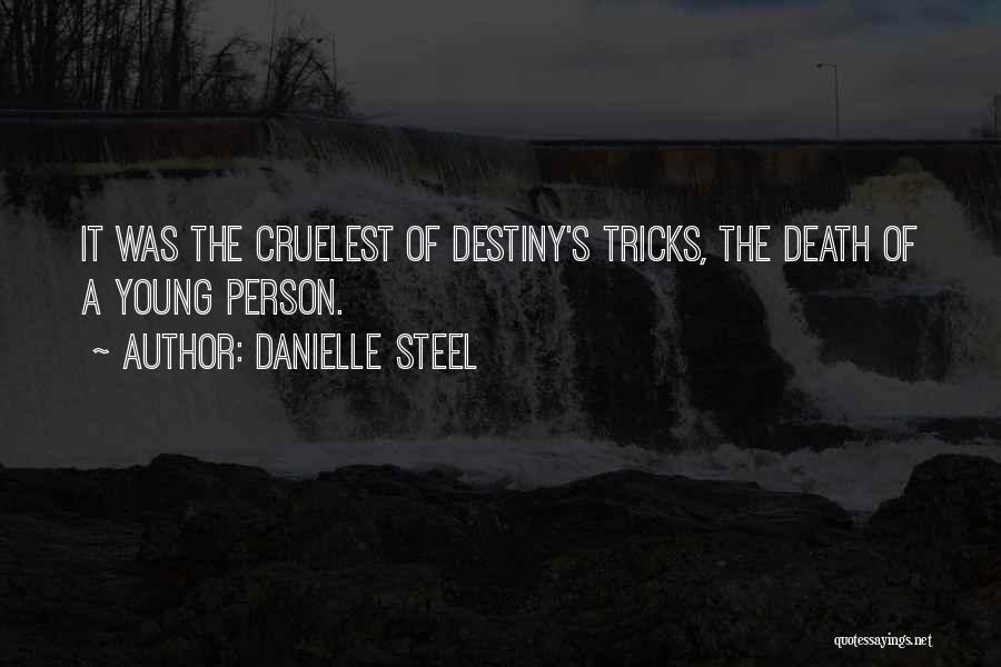 Danielle Steel Quotes: It Was The Cruelest Of Destiny's Tricks, The Death Of A Young Person.