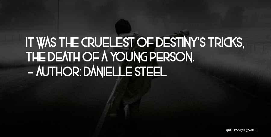 Danielle Steel Quotes: It Was The Cruelest Of Destiny's Tricks, The Death Of A Young Person.