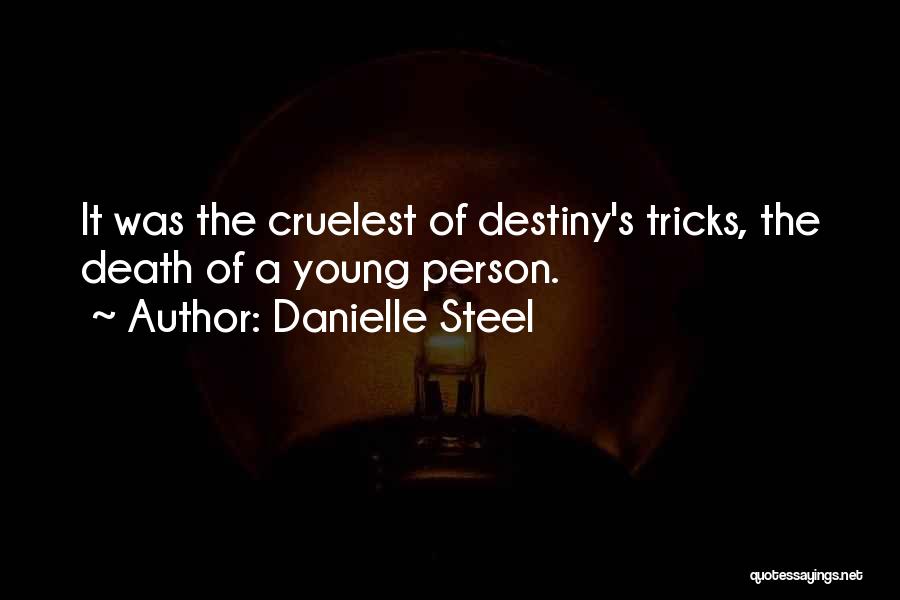 Danielle Steel Quotes: It Was The Cruelest Of Destiny's Tricks, The Death Of A Young Person.
