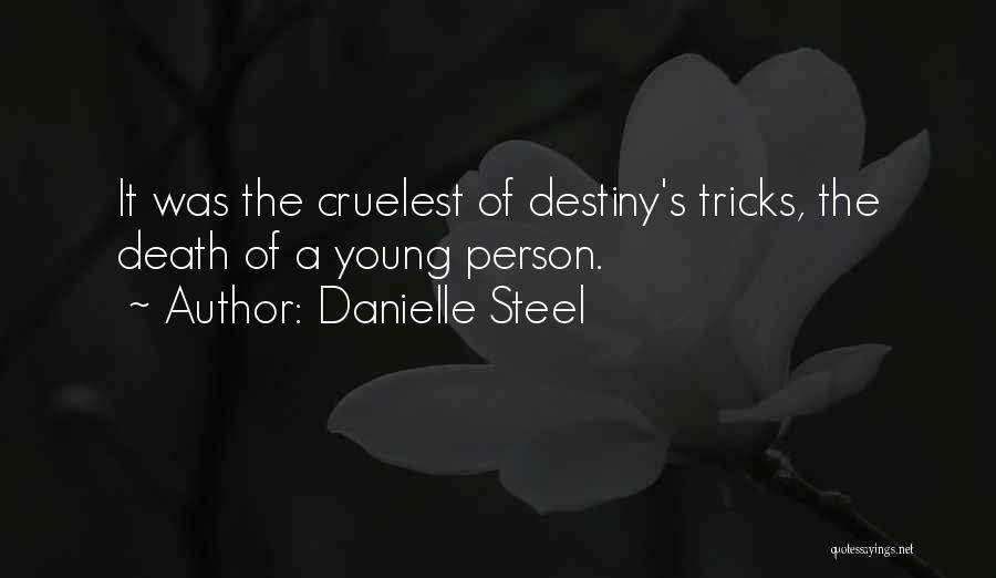 Danielle Steel Quotes: It Was The Cruelest Of Destiny's Tricks, The Death Of A Young Person.