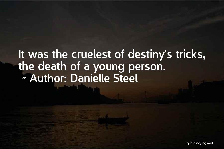 Danielle Steel Quotes: It Was The Cruelest Of Destiny's Tricks, The Death Of A Young Person.