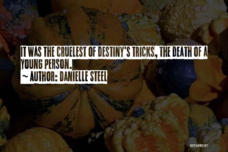 Danielle Steel Quotes: It Was The Cruelest Of Destiny's Tricks, The Death Of A Young Person.