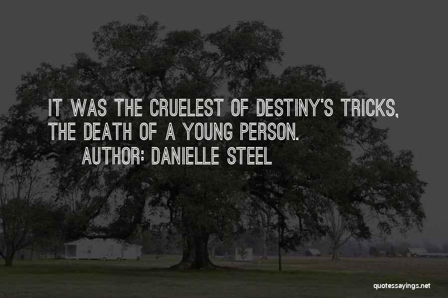 Danielle Steel Quotes: It Was The Cruelest Of Destiny's Tricks, The Death Of A Young Person.