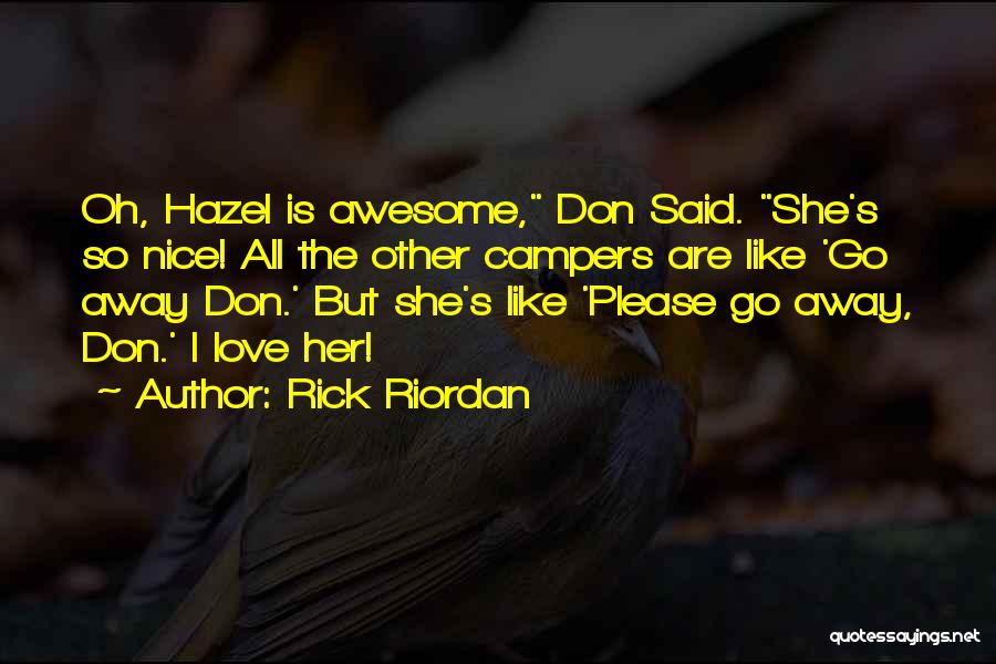 Rick Riordan Quotes: Oh, Hazel Is Awesome, Don Said. She's So Nice! All The Other Campers Are Like 'go Away Don.' But She's