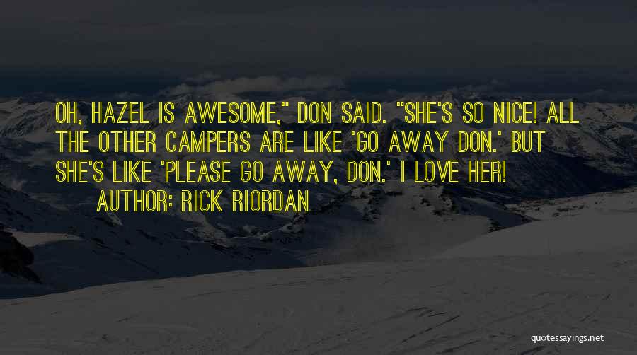 Rick Riordan Quotes: Oh, Hazel Is Awesome, Don Said. She's So Nice! All The Other Campers Are Like 'go Away Don.' But She's