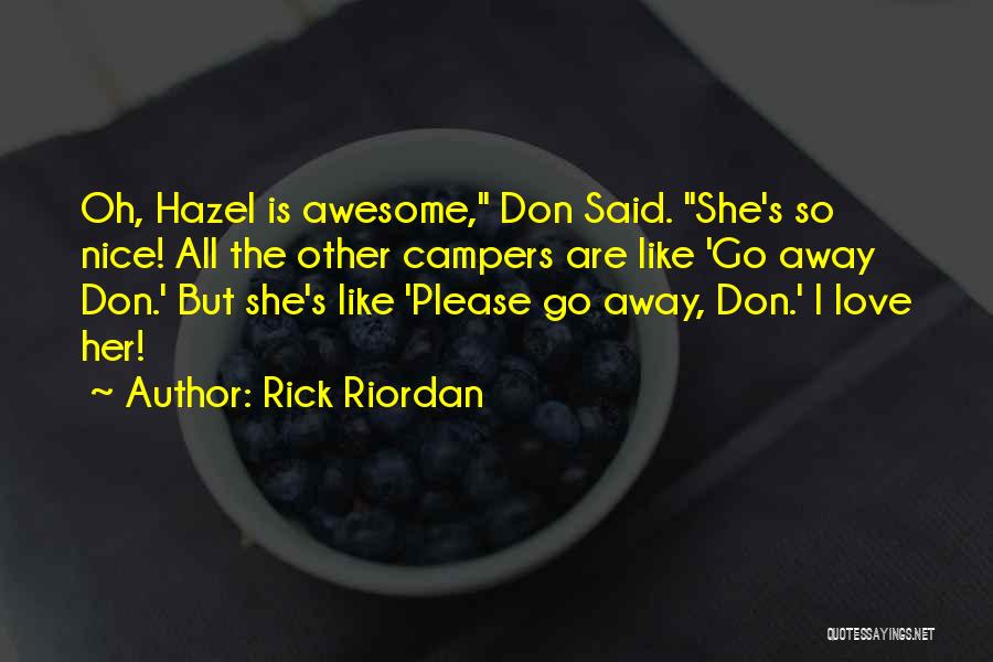 Rick Riordan Quotes: Oh, Hazel Is Awesome, Don Said. She's So Nice! All The Other Campers Are Like 'go Away Don.' But She's