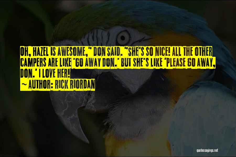 Rick Riordan Quotes: Oh, Hazel Is Awesome, Don Said. She's So Nice! All The Other Campers Are Like 'go Away Don.' But She's