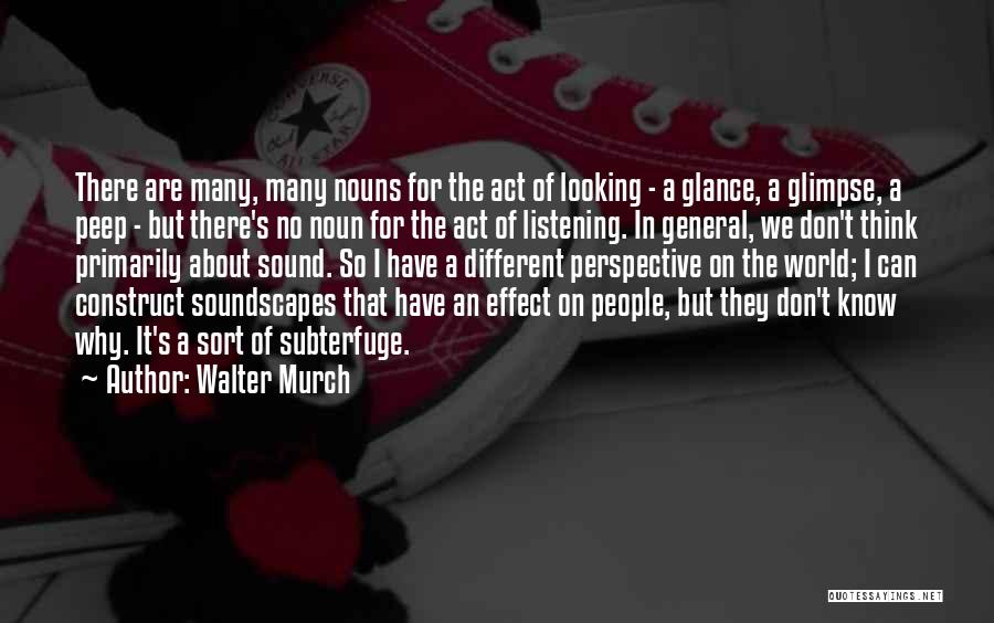 Walter Murch Quotes: There Are Many, Many Nouns For The Act Of Looking - A Glance, A Glimpse, A Peep - But There's