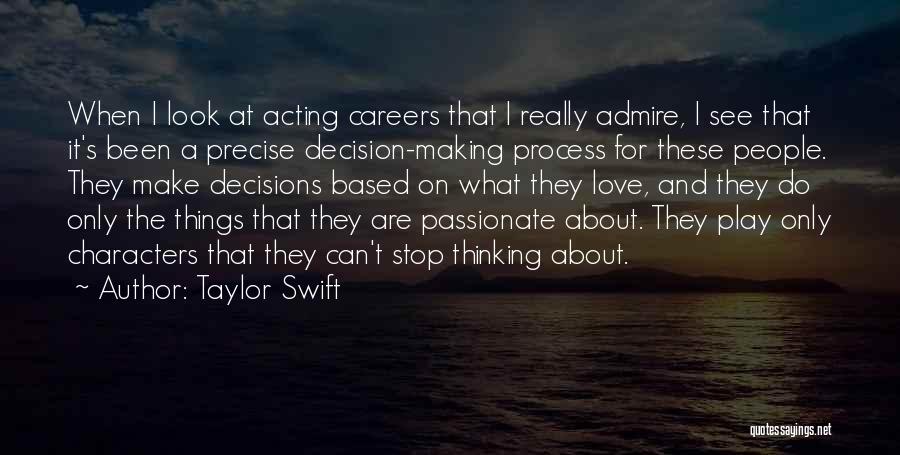 Taylor Swift Quotes: When I Look At Acting Careers That I Really Admire, I See That It's Been A Precise Decision-making Process For