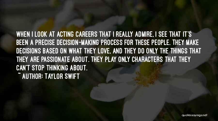 Taylor Swift Quotes: When I Look At Acting Careers That I Really Admire, I See That It's Been A Precise Decision-making Process For