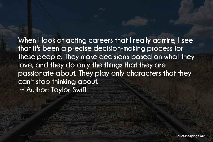 Taylor Swift Quotes: When I Look At Acting Careers That I Really Admire, I See That It's Been A Precise Decision-making Process For