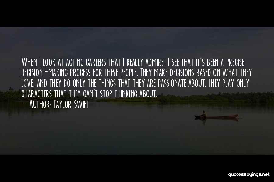 Taylor Swift Quotes: When I Look At Acting Careers That I Really Admire, I See That It's Been A Precise Decision-making Process For