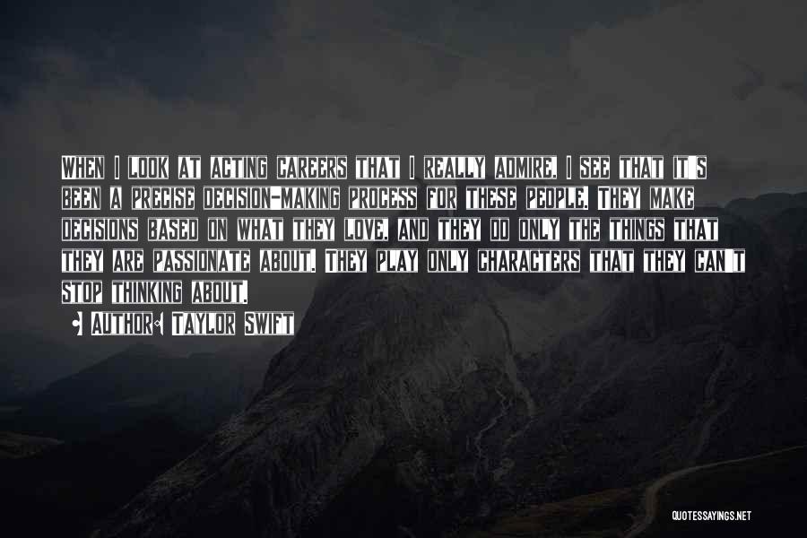 Taylor Swift Quotes: When I Look At Acting Careers That I Really Admire, I See That It's Been A Precise Decision-making Process For