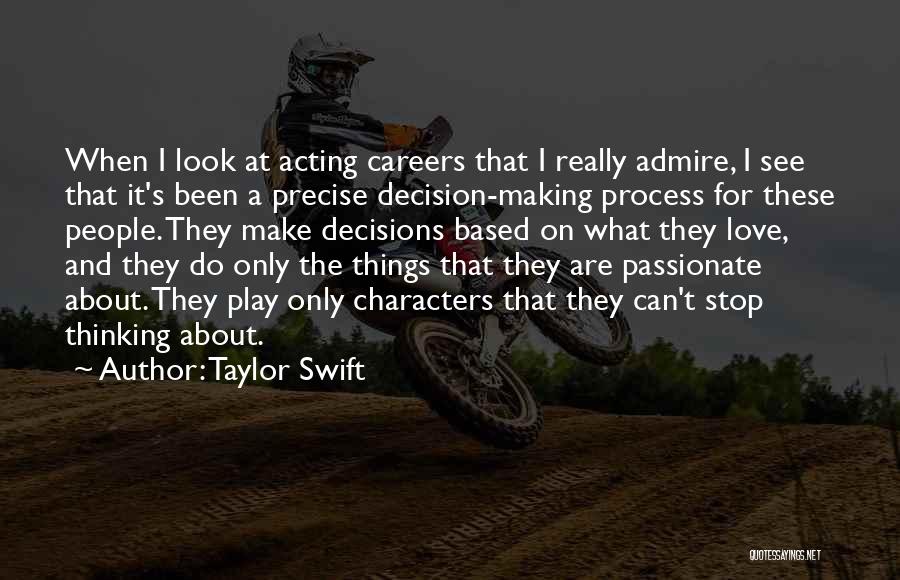 Taylor Swift Quotes: When I Look At Acting Careers That I Really Admire, I See That It's Been A Precise Decision-making Process For